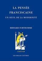 La Pensée franciscaine. Un seuil de la modernité