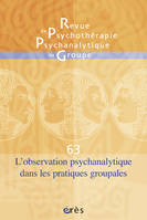 RPPG 63 - L'observation psychanalytique dans les pratiques groupales