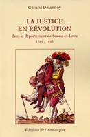 La justice en révolution dans le département de Saône-et-Loire (1789-1815) 