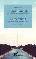 4 villes idéales Lyon, Le Havre, Washington et Essaouira, 4 architectes Tony Garnier, Perret, L'Enfant et Cornut