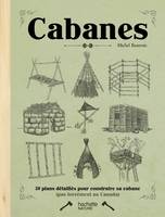 Cabanes, 50 plans détaillés pour construire sa cabane