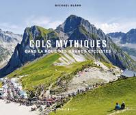 Cols mythiques / dans la roue des grands cyclistes, Dans la roue des grands cyclistes