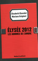 Elysée 2012, Les hommes de l'ombre