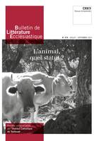 Bulletin de Littérature Ecclésiastique n°479 - Juillet - Septembre 2019, L'animal, quel statut ? CXX/3