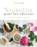 Secrets d'ayurvéda pour les cheveux, Les rituels et soins indispensables