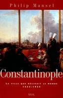 Constantinople. La ville que désirait le monde (1453-1924), la ville que désirait le monde