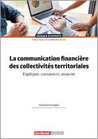 La communication financière des collectivités territoriales, Expliquer, convaincre, associer