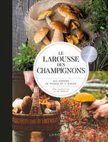 Larousse des champignons, 400 espèces de france et d'europe