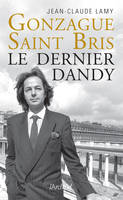 Gonzague Saint Bris - Le dernier dandy