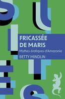 Fricassée de maris, Mythes érotiques d'Amazonie