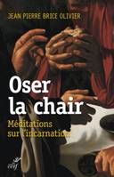 Oser la chair, Méditations sur l'incarnation