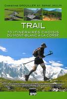 Trail, 70 itinéraires choisis du mont-blanc à la corse