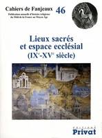 lieux sacres et espace ecclesiale cahiers de fanjeaux n46, IXe-XVe siècle