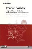 RENDRE POSSIBLE - JACQUES WEBER, ITINERAIRE D'UN ECONOMISTE PASSE-FRONTIERES., Jacques Weber, itinéraire d'un économiste passe-frontières.