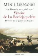 La marquise aux pieds nus. victoire de la rochejacquelein et la guerre de vendee, héroïne de la guerre de Vendée