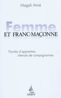 Femme et franc maçonne - Paroles d'apprenties, silences de compagnonnes, paroles d'apprenties, silences de compagnonnes