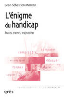 L'enigme du handicap, Traces, trames, trajectoires