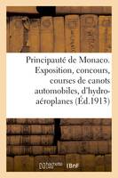 Principauté de Monaco. Exposition, concours et courses de canots automobiles et hydro-aéroplanes, Organisé par l'International Sporting-Club. 1er-16 avril 1913