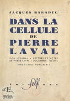 Dans la cellule de Pierre Laval, Mon journal, lettres et notes de Pierre Laval, documents inédits. Vingt-trois hors-texte