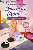 1, Dans la tête d'Anna.com T01, Tu peux pas comprendre