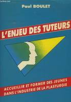 L'Enjeu Des Tuteurs, accueillir et former des jeunes en milieu industriel