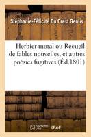 Herbier moral ou Recueil de fables nouvelles et autres poésies fugitives, suivies d'un recueil de romances d'éducation