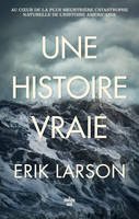 Une histoire vraie - Au coeur de la plus meurtrière catastrophe naturelle de l'histoire américaine