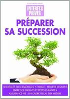 Préparer sa succession, Les règles successorales. Famille : répartir ses biens entre ses enfants et petits-enfants. Assurance-vie : un cadre fiscal sur mesure.