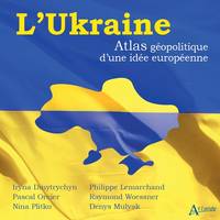 L'Ukraine, Atlas géopolitique d'une idée européenne