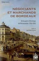 Negociants et marchands de Bordeaux, de la guerre d'Amérique à la Restauration, 1780-1830