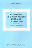 Entreprises et environnement en France de 1960 à 1990 : Les chemins d'une prise de conscience