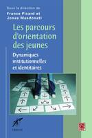 Les parcours d’orientation des jeunes : dynamiques institutionnelles et identitaires