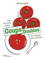 Coups doubles. Une recette peut en cacher une autre