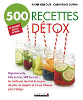 500 recettes détox, Les meilleurs recettes de soupes, de plats, de desserts et d'eaux infusées pour s'alléger