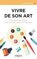 Vivre de son art, Les clés de la réussite pour concilier passion et business