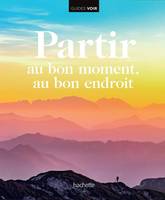 Partir au bon moment, au bon endroit, pour rêver de voyage