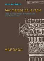 Aux marges de la règle, Essai sur les ordres d'architecture à la Renaissance