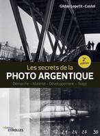 Les secrets de la photo argentique, Démarche, matériel, développement, tirage