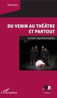 Du venin au théâtre et partout, Contre représentation