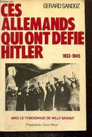 Ces Allemands qui ont défié Hitler. 1933-1945, 1933-1945