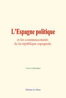 L’Espagne politique et les commencements de la république espagnole