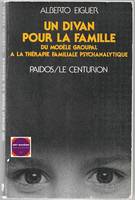 Un divan pour la famille - Du modèle groupal à la thérapie familiale psychanalytique, du modèle groupal à la thérapie familiale psychanalytique