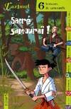 SACRE SAMOURAI ! : 6 HISTOIRES DE SAMOURAIS, six histoires de samouraïs