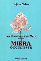 Les chroniques de Mère., 3, Les chroniques de mère - Mirra occultiste