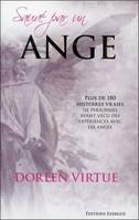 Sauvé par un ange - Plus de 180 histoires vraies de personnes ayant vécu des expériences avec les an, plus de 180 histoires vraies de personnes ayant vécu des expériences avec les anges