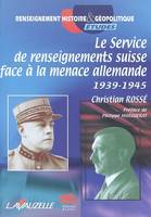 Le Service de renseignements suisse face à la menace allemande, 1939-1945