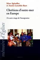 Chrétiens d'Outre-mer en Europe - un autre visage de l'immigration, [19e Session annuelle du CREDIC, Glay (Doubs), août 1998]