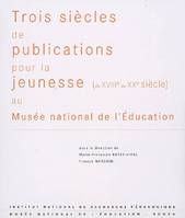 Trois siècles de publications pour la jeunesse (du XVIIIe au XXe siècle) au Musée national de l'éducation