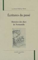 Écritures du passé - histoires des ducs de Normandie, histoires des ducs de Normandie