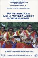 Identités en mutation dans le Pacifique à l'aube du troisième millénaire, Hommage à Joël Bonnemaison, 1940-1997. Colloque tenu à l'Ambassade d'Australie, Paris, 29 et 30 mai 1997